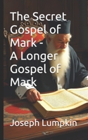 The Secret Gospel of Mark - A Longer Gospel of Mark B0DNK6YR78 Book Cover