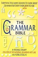 The Grammar Bible: Everything You Always Wanted to Know About Grammar but Didn't Know Whom to Ask