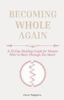 Becoming Whole Again: A 30-Day Healing Guide for Women Who’ve Been Through Too Much B0G3LH5159 Book Cover