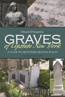 Graves of Upstate New York: A Guide to 100 Notable Resting Places, Second Edition (New York State Series) 0815635753 Book Cover