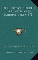 Der Deutsche Orden Im Funfzehnten Jahrhundert 1167719905 Book Cover