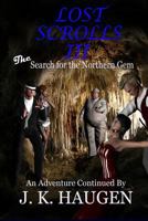 Lost Scrolls III, the Search for the Northern Gem: An Adventure Continued 1502439956 Book Cover