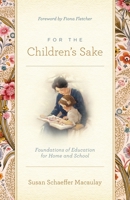 For the Children's Sake: Foundations of Education for Home and School (Child-Life Book)