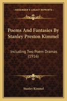 Poems And Fantasies By Stanley Preston Kimmel: Including Two Poem Dramas 1166925048 Book Cover