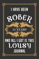 13 Years Sober Journal: Lined Journal / Notebook / Diary - 13th Year of Sobriety - Funny and Practical Alternative to a Card - Sobriety Gifts For Men and Women Who Are 13 yr Sober - Lousy Journal 107729803X Book Cover