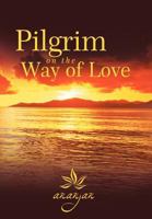 Pilgrim on the Way of Love 1452564361 Book Cover