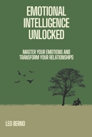 Emotional Intelligence Unlocked: Master Your Emotions and Transform Your Relationships B0DVCWY22N Book Cover