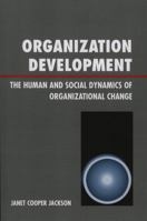 Organization Development: The Human and Social Dynamics of Organizational Change 0761835490 Book Cover