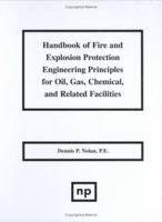 Handbook of Fire & Explosion Protection Engineering Principles for Oil, Gas, Chemical, & Related Facilities 0323313019 Book Cover