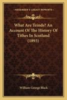 What Are Teinds? An Account Of The History Of Tithes In Scotland (1893) 1240053320 Book Cover