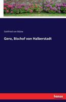 Gero, Bischof Von Halberstadt 3743336197 Book Cover