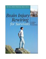 Brain Injury Rewiring for Survivors: A Lifeline to New Connections 1882883594 Book Cover