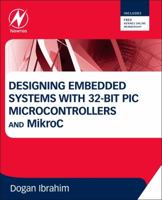 Designing Embedded Systems with 32-Bit PIC Microcontrollers 0080977863 Book Cover
