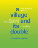 Le Village et Son Double: Manuel d'urbanisme, Jeux Olympiques et Paralympiques Paris 2024 1638401306 Book Cover