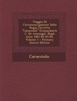 Viaggio Di Circumnavigazione Della Regia Corvetta "Caracciolo" (Comandante C. de Amezaga), Negli Anni 1881-82-83-84, Volume 1 - Primary Source Edition 1295576201 Book Cover