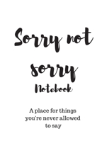 Sorry not sorry notebook 1697438881 Book Cover