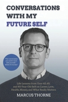 Conversations with My Future Self: Life Lessons from Your 40, 60, and 80-Year-Old Self on Career, Love, Health, Money, and What Really Matters B0GJDNWDNM Book Cover