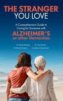The Stranger You Love: A Comprehensive Guide to Caring for Someone with Alzheimer's Disease or Other Dementias 1732229686 Book Cover