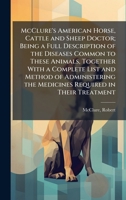 McClure's American Horse, Cattle and Sheep Doctor; Being a Full Description of the Diseases Common to These Animals, Together With a Complete List and ... the Medicines Required in Their Treatment 1024146529 Book Cover