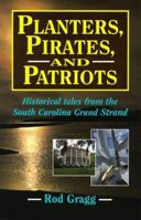 Planters, Pirates, & Patriots: Historical Tales from the South Carolina Grand Strand 1558532935 Book Cover