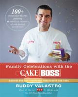 Family Celebrations with the Cake Boss: Recipes for Get-Togethers Throughout the Year 1451674333 Book Cover