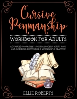 Cursive Penmanship Workbook for Adults: Advanced Worksheets with a Modern Script Font and Inspiring Quotes for a Meaningful Practice 1089278446 Book Cover