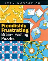 Fiendishly Frustrating Brain-twisting Puzzles 1402718098 Book Cover