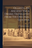 Ollanta. An Ancient Ynca Drama Translated From The Original Quichua 1022119664 Book Cover