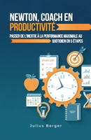 Newton, coach en productivité : passer de l'inertie à la performance maximale au quotidien en 5 étapes (French Edition) B0DV5T7QV9 Book Cover