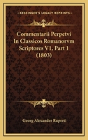 Commentarii Perpetvi In Classicos Romanorvm Scriptores V1, Part 1 (1803) 1160834601 Book Cover