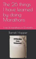 The 26 things I have learned by doing Marathons: I ran 14 marathons in 12 months 179081359X Book Cover