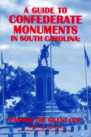A Guide to Confederate Monuments in South Carolina: Passing the Silent Cup 1880067455 Book Cover