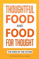 THOUGHTFUL FOOD AND FOOD FOR THOUGHT.: The Future of Food. B08CWCG5QZ Book Cover
