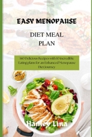 EASY MENOPAUSE DIET MEAL PLAN: 140 Delicious Recipes with 10 incredible Eating plans for an Enhanced Menopause Diet Journey B0CMXYG41P Book Cover