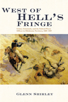 West of Hell's Fringe: Crime, Criminals, and the Federal Peace Officer in Oklahoma Territory, 1889-1907 0806122641 Book Cover