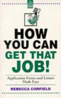 How You Can Get That Job: Application Forms and Letters Made Easy 0749406151 Book Cover