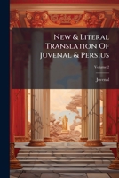 A New and Literal Translation of Juvenal and Persius: With Copious Explanatory Notes, by Which These Difficult Satirists Are Rendered Easy and Familiar to the Reader: In Two Volumes, Volume 2 1179339908 Book Cover