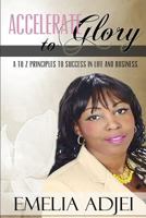 Accelerate to GLORY: A to Z Principles to Success in Life and Business 1500569909 Book Cover