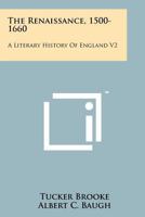 The Renaissance, 1500-1660: A Literary History Of England V2 1258163829 Book Cover