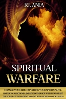 SPIRITUAL WARFARE: Change Your Life, Exploring your Spirituality, Master your Emotions & Empath, Discover how Wise is your Heart! The Power of the Present Moment with Higher Consciousness. B08PJP5F7C Book Cover