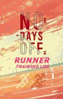 No Days Off: Runners Training Log 0996134360 Book Cover