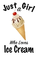 Just A Girl Who Loves Ice Cream: journal for girls, funny gift for girls: Lined Notebook / Journal Gift, 100 Pages, 6x9, Soft Cover, Matte Finish, Write Journal 166130026X Book Cover