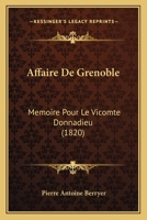 Affaire de Grenoble. Ma(c)Moire Pour Le Vicomte Donnadieu, Lieutenant-Ga(c)Na(c)Ral Des Arma(c)Es Du Roi 2011274524 Book Cover