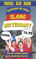 Santiago de Chile Slang Dictionary: The Ultimate Guide to Chilean Street Talk (Slang Dictionary Around The World) B0DN9WJRVP Book Cover