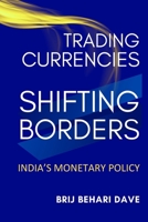 Trading Currencies, Shifting Borders: India’s Monetary Policy B0DXJYZC59 Book Cover