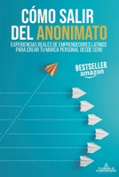 CÓMO SALIR DEL ANONIMATO: Experiencias reales de emprendedores latinos para crear tu marca personal desde cero (Spanish Edition) B088N5ZKJL Book Cover