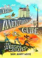 The Adventurer's Guide to Successful Escapes 031630526X Book Cover