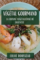 Végétal Gourmand: La Cuisine Végétalienne Réinventée (French Edition) 1835862047 Book Cover