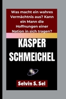 KASPER SCHMEICHEL: Was macht ein wahres Vermächtnis aus? Kann ein Mann die Hoffnungen einer Nation in sich tragen? (German Edition) B0FQJ2QZLQ Book Cover