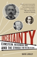 Uncertainty: Einstein, Heisenberg, Bohr, and the Struggle for the Soul of Science 0385515065 Book Cover